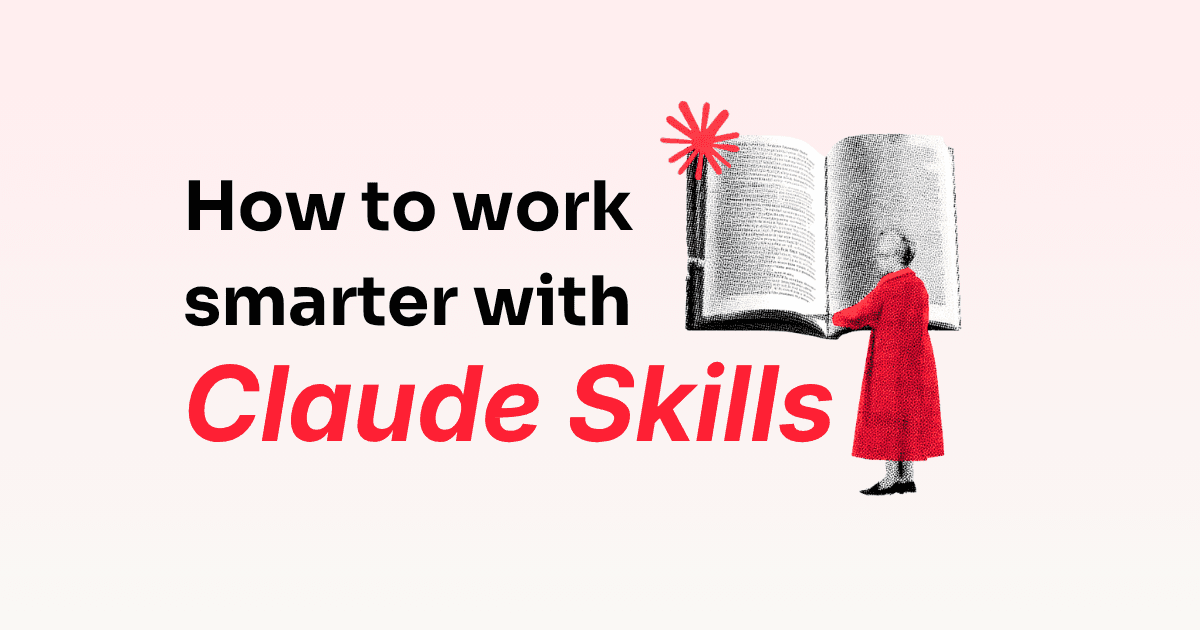 How to use Claude Skills to work smarter.